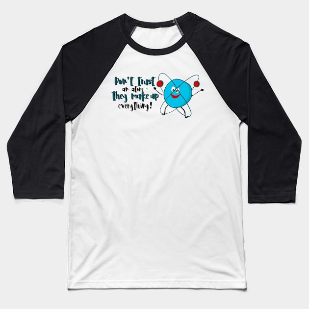 Don't Trust An Atom - Funny Science Gift Baseball T-Shirt by Dreamy Panda Designs